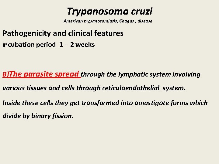 Trypanosoma cruzi American trypanosomiasis, Chagas , disease Pathogenicity and clinical features Incubation period 1