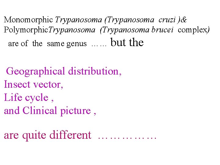 Monomorphic Trypanosoma (Trypanosoma cruzi )& Polymorphic. Trypanosoma (Trypanosoma brucei complex) are of the same