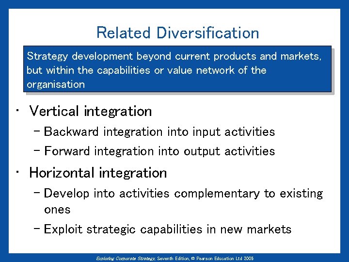 Related Diversification Strategy development beyond current products and markets, but within the capabilities or