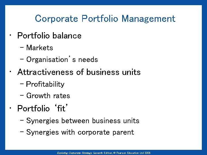 Corporate Portfolio Management • Portfolio balance – Markets – Organisation’s needs • Attractiveness of