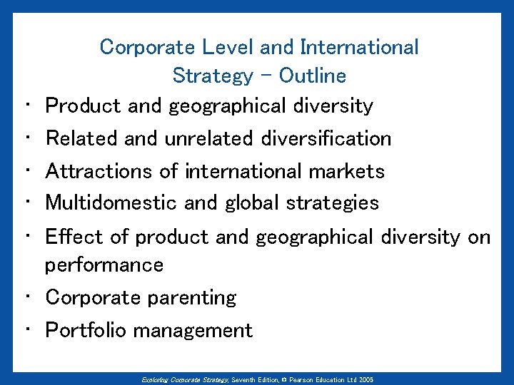  • • Corporate Level and International Strategy - Outline Product and geographical diversity