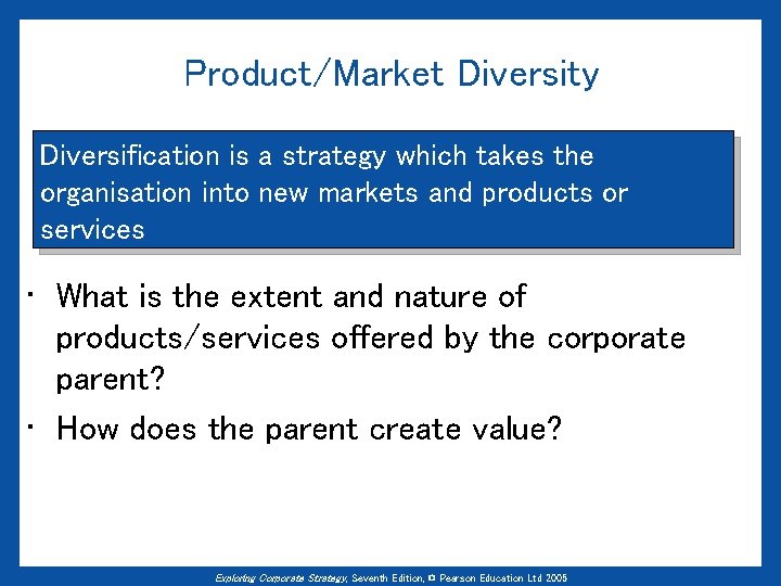 Product/Market Diversity Diversification is a strategy which takes the organisation into new markets and