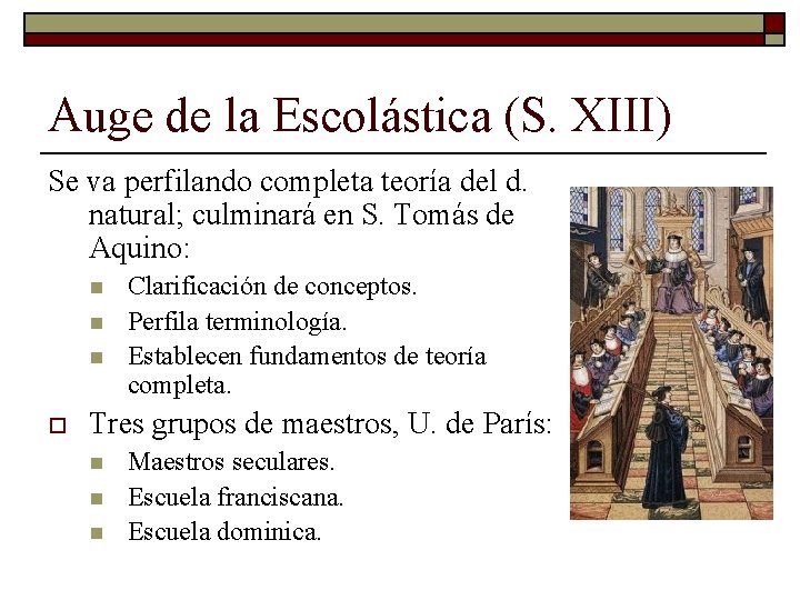 Auge de la Escolástica (S. XIII) Se va perfilando completa teoría del d. natural; Auge de la Escolástica (S. XIII) Se va perfilando completa teoría del d. natural;