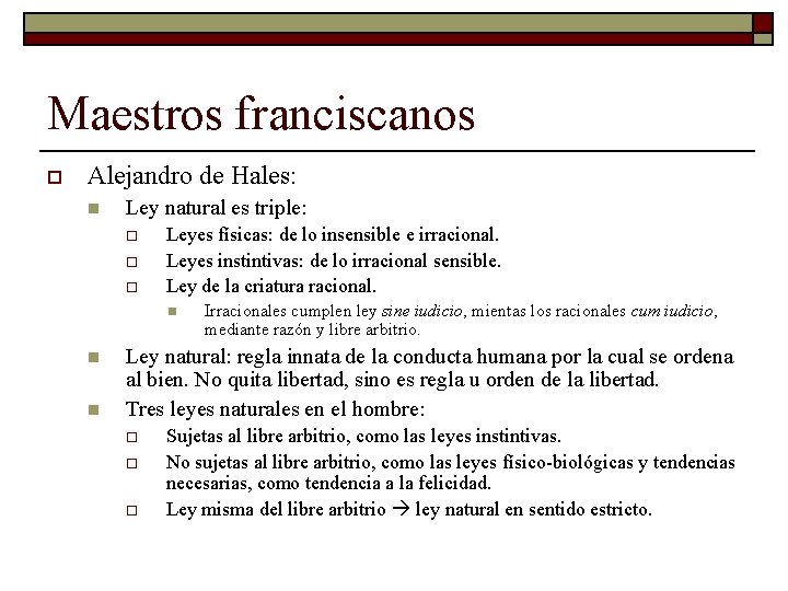 Maestros franciscanos o Alejandro de Hales: n Ley natural es triple: o o o Maestros franciscanos o Alejandro de Hales: n Ley natural es triple: o o o