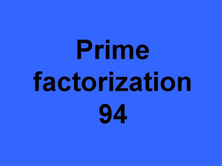 Prime factorization 94 