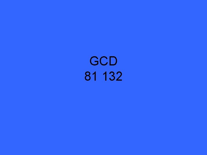 GCD 81 132 