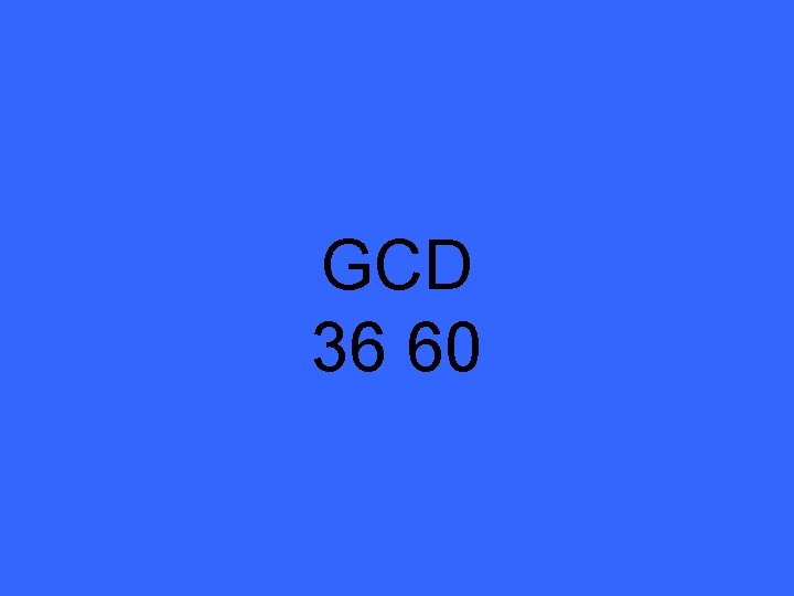 GCD 36 60 