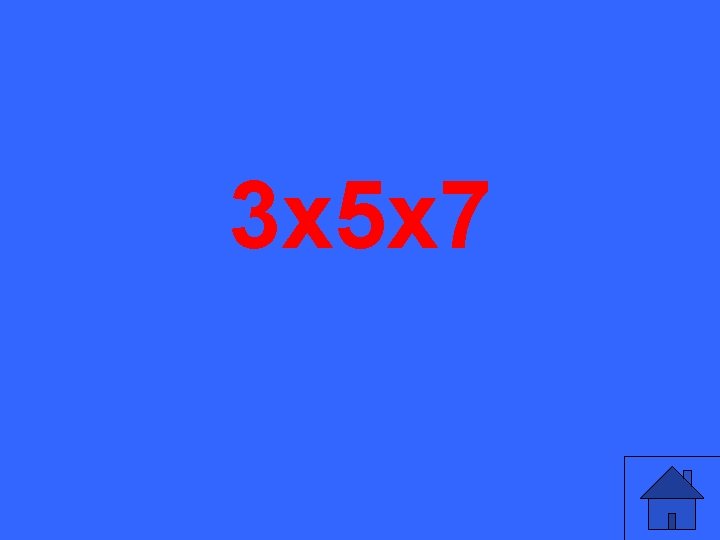 3 x 5 x 7 