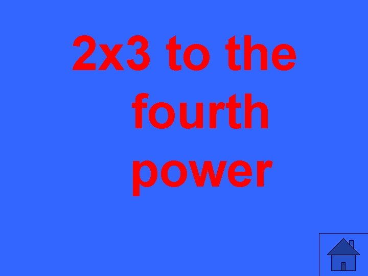 2 x 3 to the fourth power 
