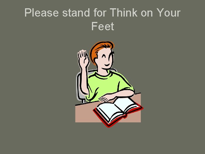 Please stand for Think on Your Feet 