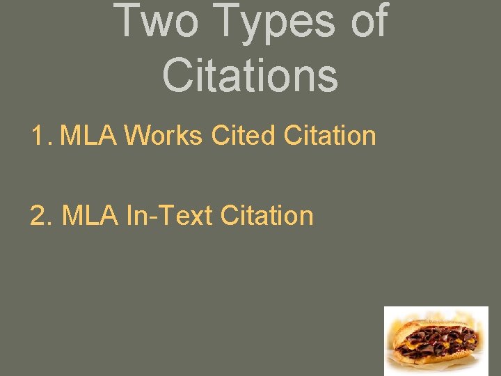 Two Types of Citations 1. MLA Works Cited Citation 2. MLA In-Text Citation 