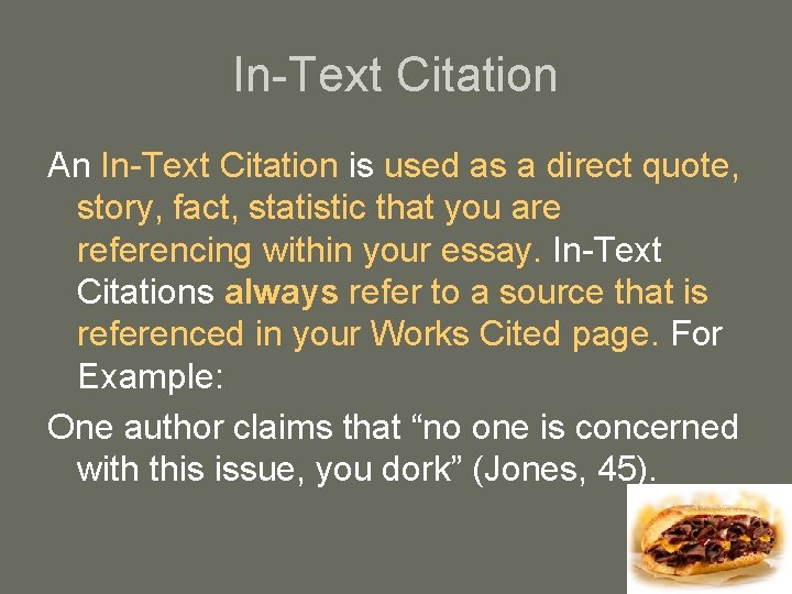 In-Text Citation An In-Text Citation is used as a direct quote, story, fact, statistic