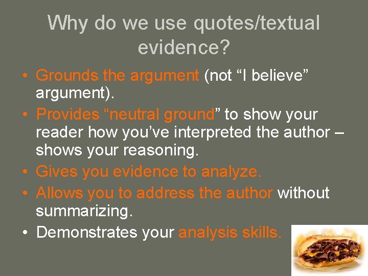 Why do we use quotes/textual evidence? • Grounds the argument (not “I believe” argument).