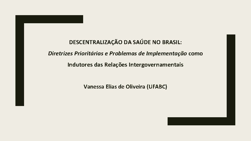 DESCENTRALIZAÇÃO DA SAÚDE NO BRASIL: Diretrizes Prioritárias e Problemas de Implementação como Indutores das