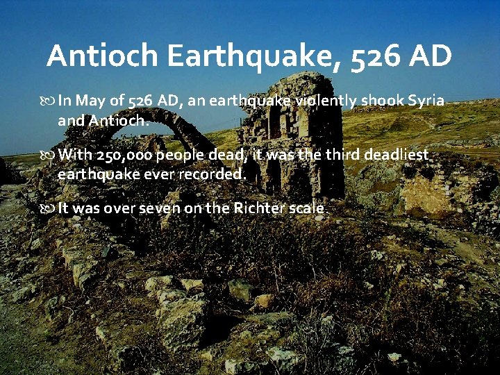 Antioch Earthquake, 526 AD In May of 526 AD, an earthquake violently shook Syria