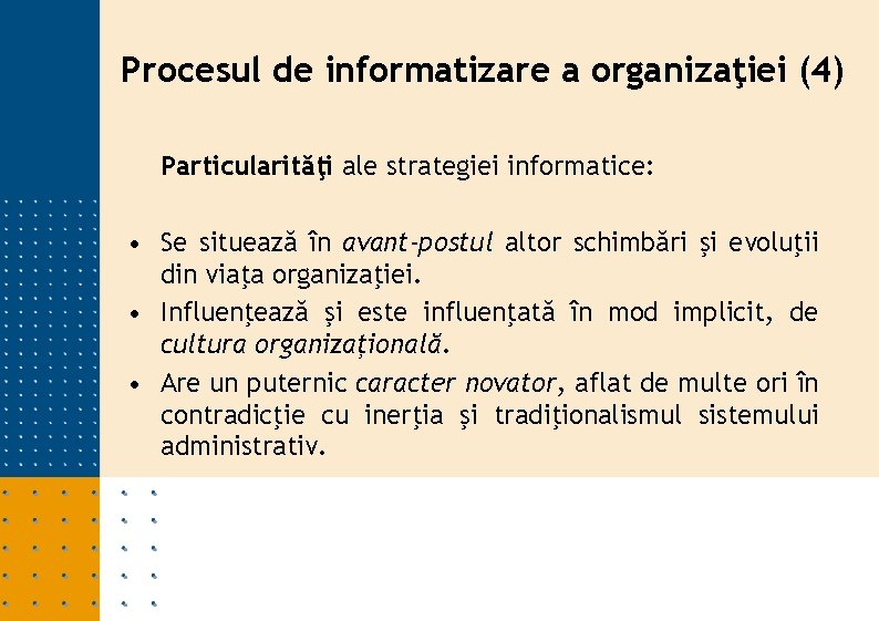 Procesul de informatizare a organizaţiei (4) Particularităţi ale strategiei informatice: • Se situează în Procesul de informatizare a organizaţiei (4) Particularităţi ale strategiei informatice: • Se situează în