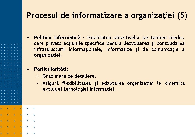 Procesul de informatizare a organizaţiei (5) • Politica informatică - totalitatea obiectivelor pe termen Procesul de informatizare a organizaţiei (5) • Politica informatică - totalitatea obiectivelor pe termen