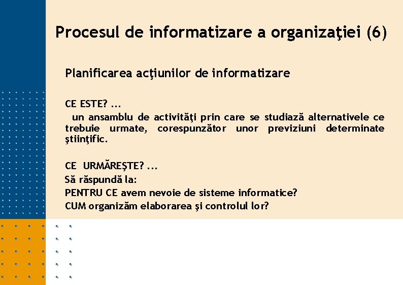 Procesul de informatizare a organizaţiei (6) Planificarea acţiunilor de informatizare CE ESTE? . .