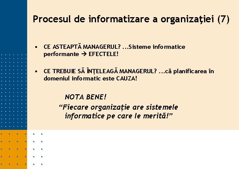 Procesul de informatizare a organizaţiei (7) • CE ASTEAPTĂ MANAGERUL? . . . Sisteme Procesul de informatizare a organizaţiei (7) • CE ASTEAPTĂ MANAGERUL? . . . Sisteme