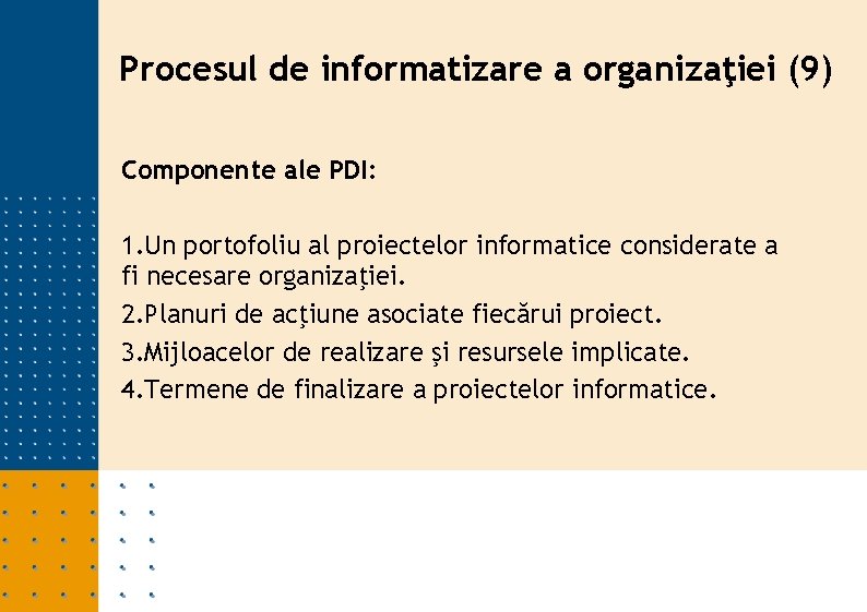 Procesul de informatizare a organizaţiei (9) Componente ale PDI: 1. Un portofoliu al proiectelor