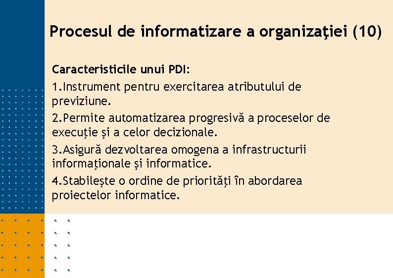 Procesul de informatizare a organizaţiei (10) Caracteristicile unui PDI: 1. Instrument pentru exercitarea atributului