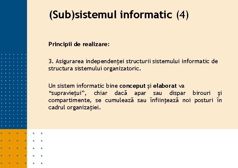 (Sub)sistemul informatic (4) Principii de realizare: 3. Asigurarea independenţei structurii sistemului informatic de structura (Sub)sistemul informatic (4) Principii de realizare: 3. Asigurarea independenţei structurii sistemului informatic de structura