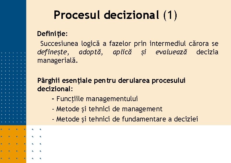 Procesul decizional (1) Definiţie: Succesiunea logică a fazelor prin intermediul cărora se defineşte, adoptă,