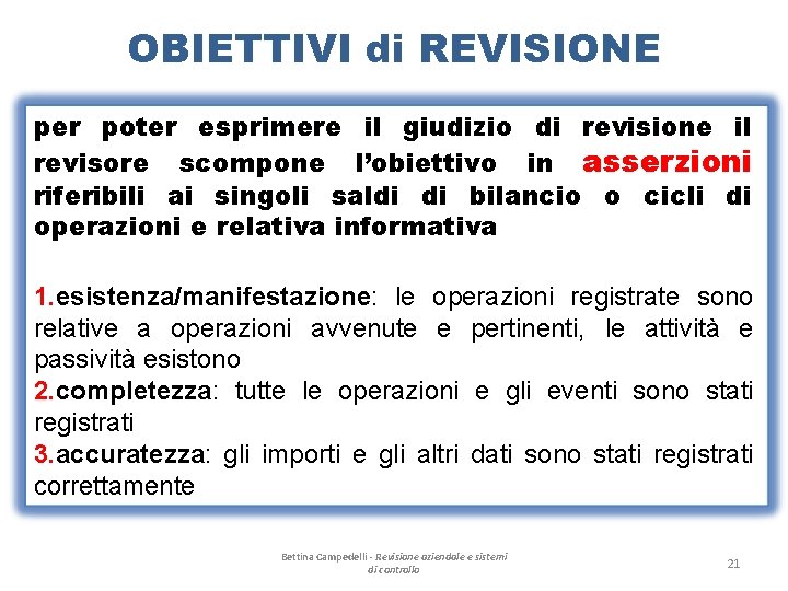 OBIETTIVI di REVISIONE per poter esprimere il giudizio di revisione il revisore scompone l’obiettivo