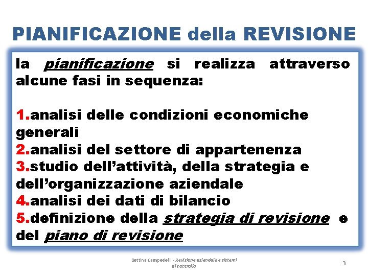 PIANIFICAZIONE della REVISIONE la pianificazione si realizza attraverso alcune fasi in sequenza: 1. analisi