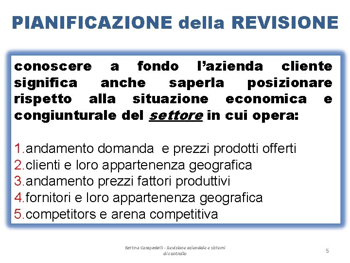 PIANIFICAZIONE della REVISIONE conoscere a fondo l’azienda cliente significa anche saperla posizionare rispetto alla