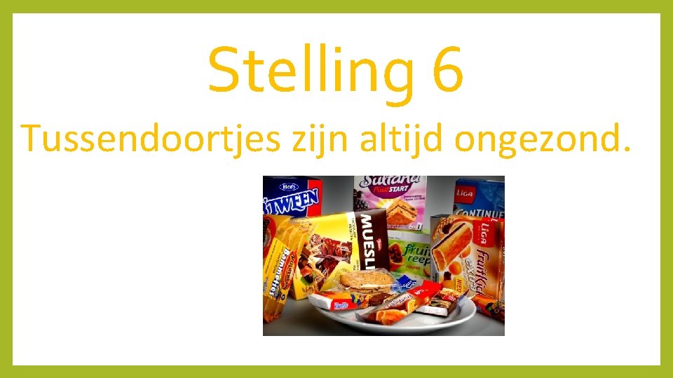 Stelling 6 Tussendoortjes zijn altijd ongezond. 