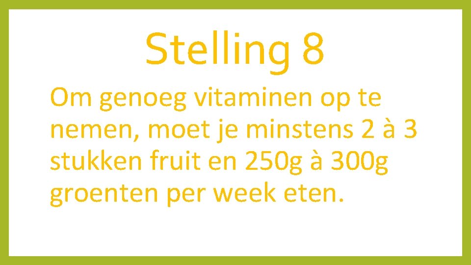 Stelling 8 Om genoeg vitaminen op te nemen, moet je minstens 2 à 3