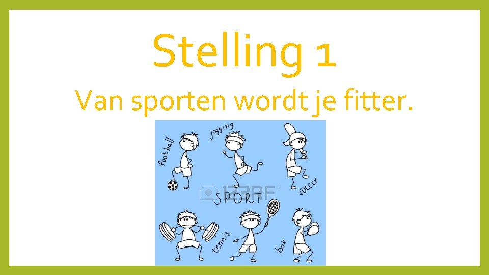 Stelling 1 Van sporten wordt je fitter. 