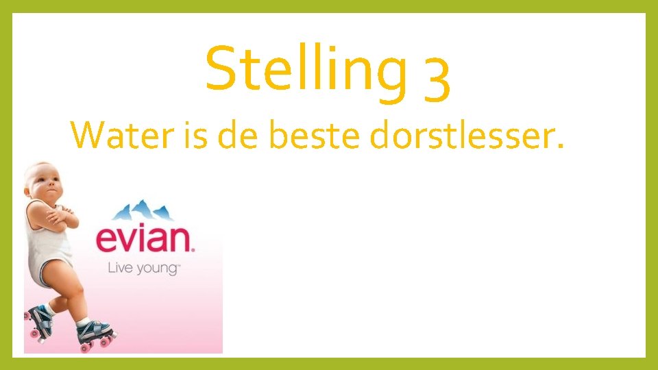 Stelling 3 Water is de beste dorstlesser. 