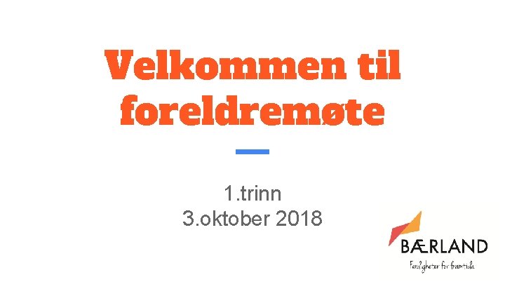 Velkommen til foreldremøte 1. trinn 3. oktober 2018 