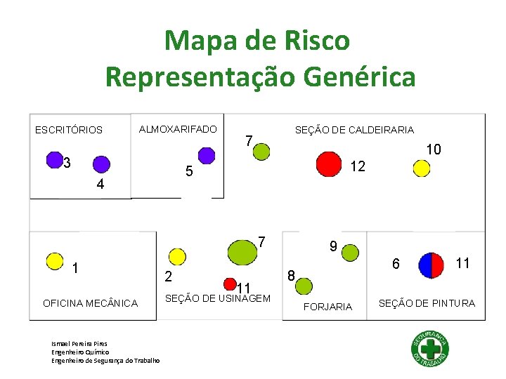 Mapa de Risco Representação Genérica ESCRITÓRIOS ALMOXARIFADO 3 SEÇÃO DE CALDEIRARIA 7 10 12 Mapa de Risco Representação Genérica ESCRITÓRIOS ALMOXARIFADO 3 SEÇÃO DE CALDEIRARIA 7 10 12