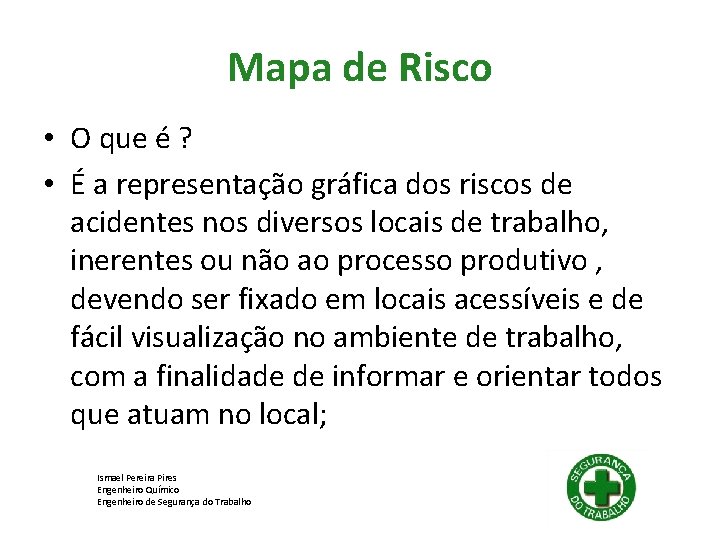 Mapa de Risco • O que é ? • É a representação gráfica dos Mapa de Risco • O que é ? • É a representação gráfica dos