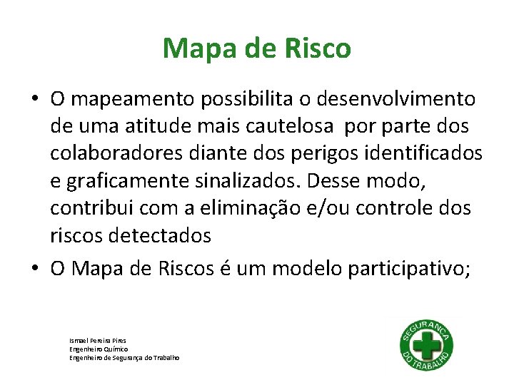 Mapa de Risco • O mapeamento possibilita o desenvolvimento de uma atitude mais cautelosa Mapa de Risco • O mapeamento possibilita o desenvolvimento de uma atitude mais cautelosa