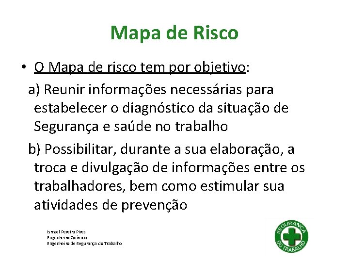 Mapa de Risco • O Mapa de risco tem por objetivo: a) Reunir informações Mapa de Risco • O Mapa de risco tem por objetivo: a) Reunir informações
