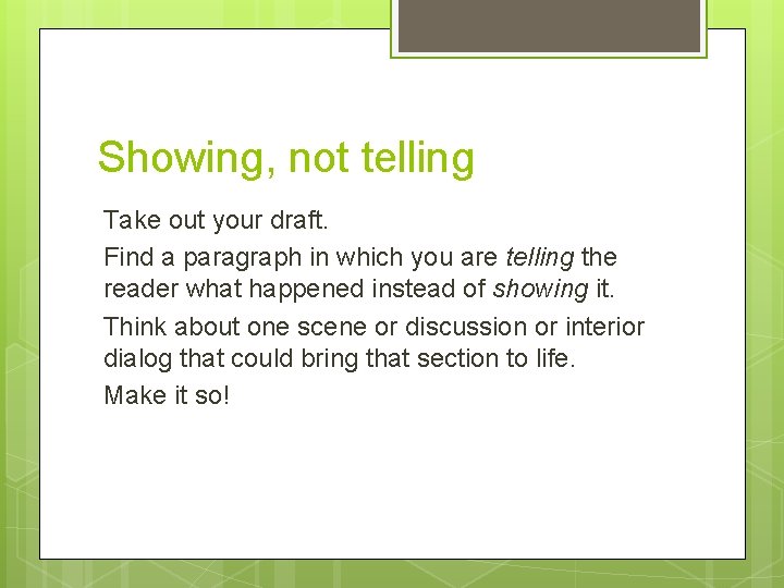 Showing, not telling Take out your draft. Find a paragraph in which you are