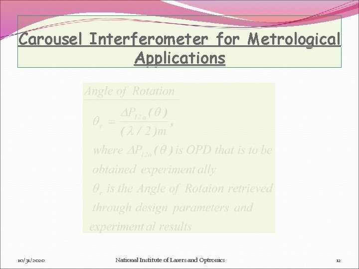 Carousel Interferometer for Metrological Applications 10/31/2020 National Institute of Lasers and Optronics 12 