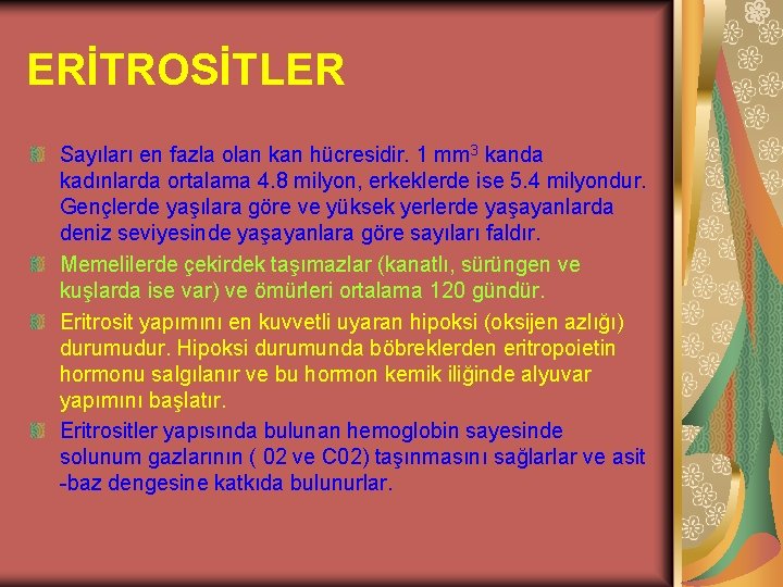 ERİTROSİTLER Sayıları en fazla olan kan hücresidir. 1 mm 3 kanda kadınlarda ortalama 4.