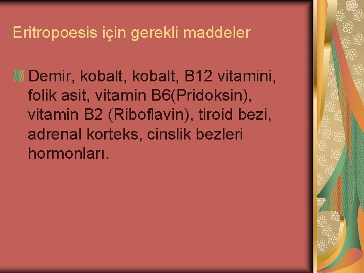 Eritropoesis için gerekli maddeler Demir, kobalt, B 12 vitamini, folik asit, vitamin B 6(Pridoksin),