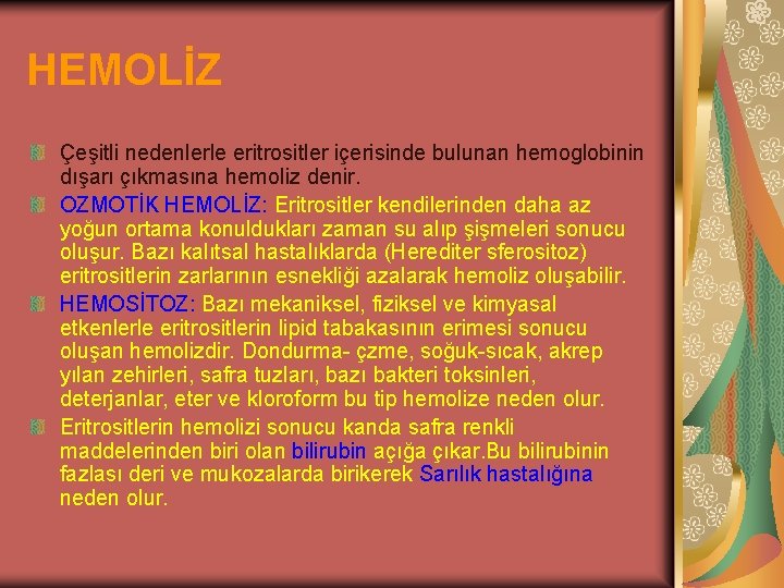 HEMOLİZ Çeşitli nedenlerle eritrositler içerisinde bulunan hemoglobinin dışarı çıkmasına hemoliz denir. OZMOTİK HEMOLİZ: Eritrositler