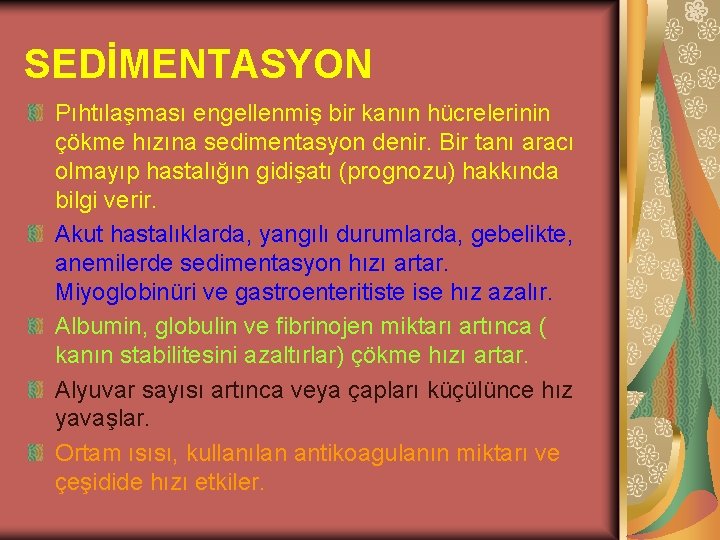 SEDİMENTASYON Pıhtılaşması engellenmiş bir kanın hücrelerinin çökme hızına sedimentasyon denir. Bir tanı aracı olmayıp