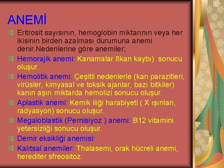 ANEMİ Eritrosit sayısının, hemoglobin miktarının veya her ikisinin birden azalması durumuna anemi denir. Nedenlerine