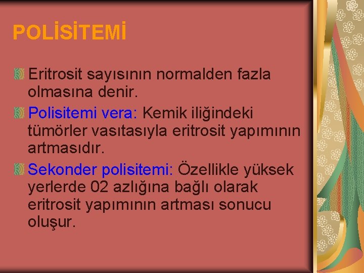 POLİSİTEMİ Eritrosit sayısının normalden fazla olmasına denir. Polisitemi vera: Kemik iliğindeki tümörler vasıtasıyla eritrosit