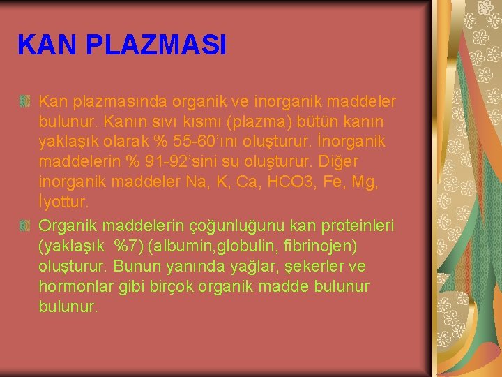 KAN PLAZMASI Kan plazmasında organik ve inorganik maddeler bulunur. Kanın sıvı kısmı (plazma) bütün