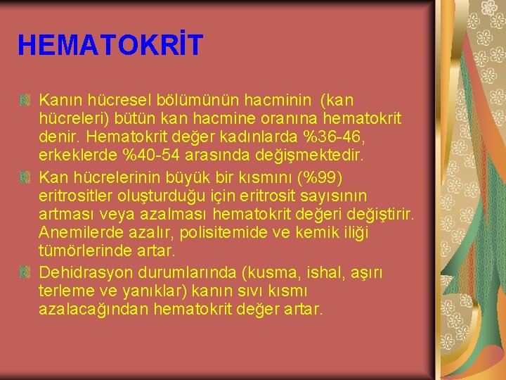 HEMATOKRİT Kanın hücresel bölümünün hacminin (kan hücreleri) bütün kan hacmine oranına hematokrit denir. Hematokrit