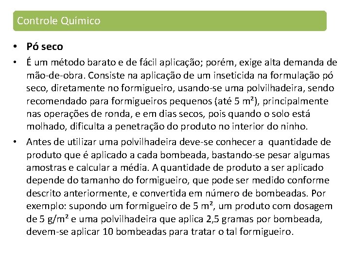 Controle Químico • Pó seco • É um método barato e de fácil aplicação;